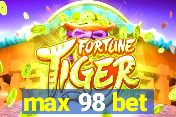 max 98 bet